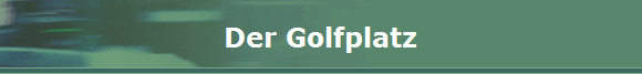 Der Golfplatz