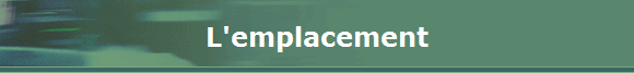 L'emplacement